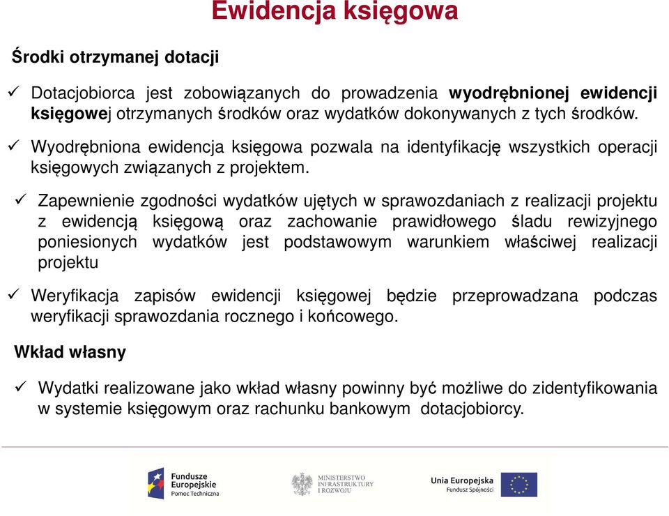 Zapewnienie zgodności wydatków ujętych w sprawozdaniach z realizacji projektu z ewidencją księgową oraz zachowanie prawidłowego śladu rewizyjnego poniesionych wydatków jest podstawowym warunkiem