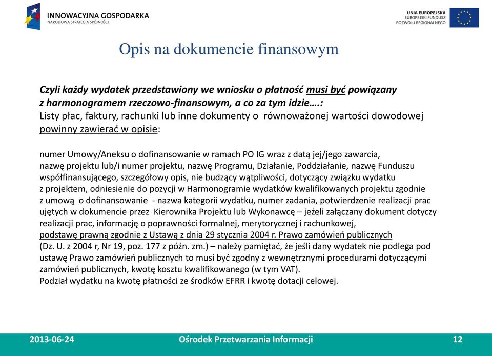 projektu lub/i numer projektu, nazwę Programu, Działanie, Poddziałanie, nazwę Funduszu współfinansującego, szczegółowy opis, nie budzący wątpliwości, dotyczący związku wydatku z projektem,