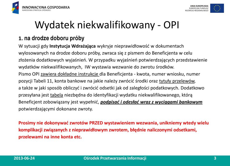 wyjaśnień. W przypadku wyjaśnień potwierdzających przedstawienie wydatków niekwalifikowanych, IW wystawia wezwanie do zwrotu środków.