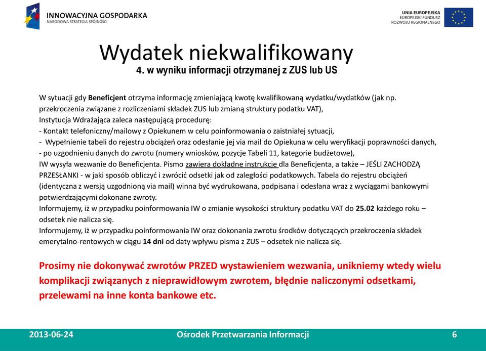 poinformowania o zaistniałej sytuacji, - Wypełnienie tabeli do rejestru obciążeń oraz odesłanie jej via mail do Opiekuna w celu weryfikacji poprawności danych, - po uzgodnieniu danych do zwrotu