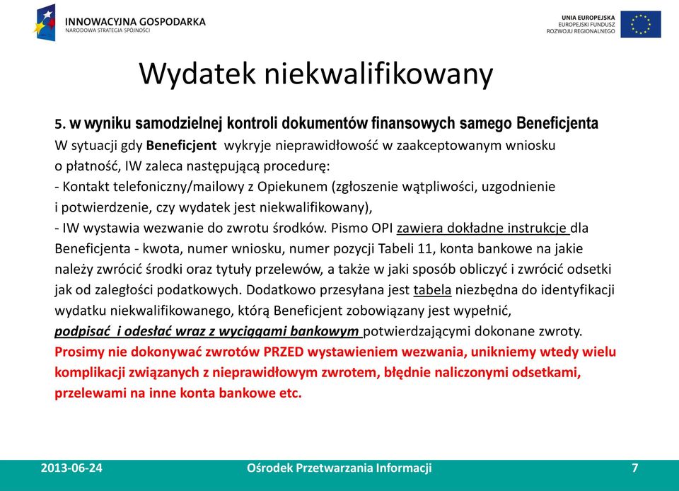 Kontakt telefoniczny/mailowy z Opiekunem (zgłoszenie wątpliwości, uzgodnienie i potwierdzenie, czy wydatek jest niekwalifikowany), - IW wystawia wezwanie do zwrotu środków.