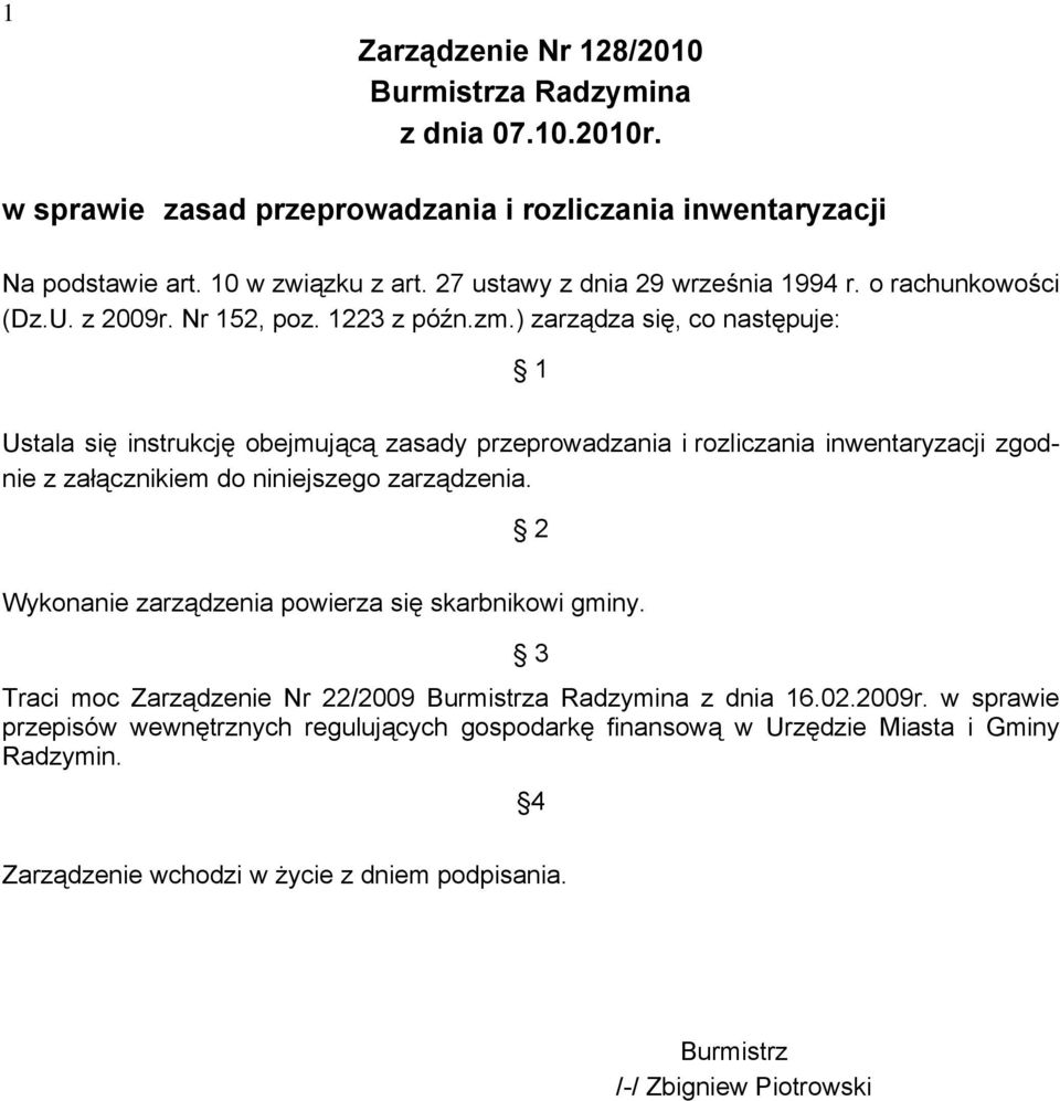 ) zarządza się, co następuje: 1 Ustala się instrukcję obejmującą zasady przeprowadzania i rozliczania inwentaryzacji zgodnie z załącznikiem do niniejszego zarządzenia.