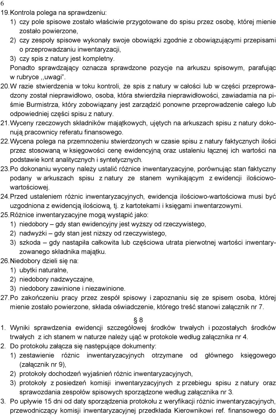 Ponadto sprawdzający oznacza sprawdzone pozycje na arkuszu spisowym, parafując w rubryce,,uwagi. 20.