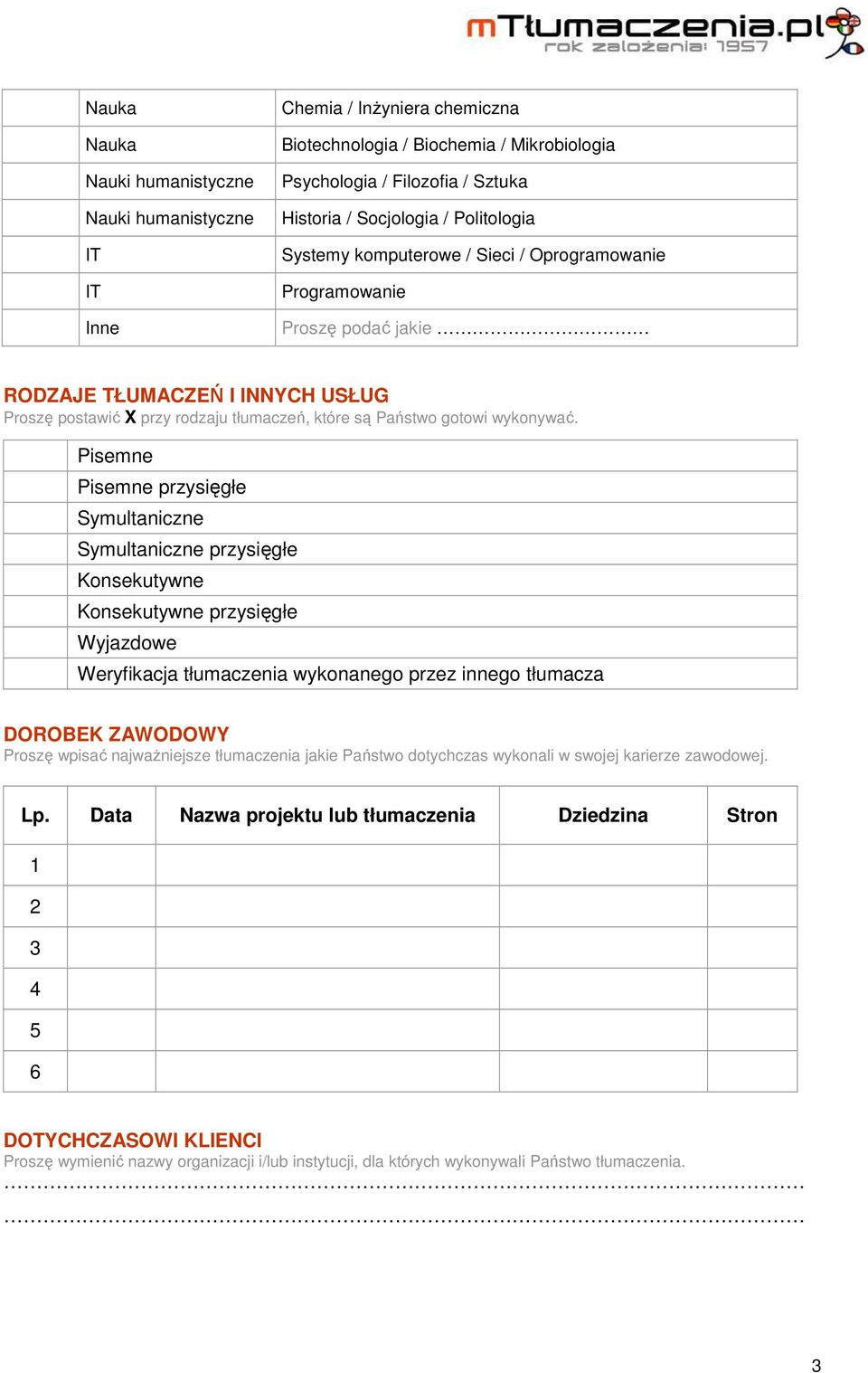 Pisemne Pisemne przysięgłe Symultaniczne Symultaniczne przysięgłe Konsekutywne Konsekutywne przysięgłe Wyjazdowe Weryfikacja tłumaczenia wykonego przez innego tłumacza DOROBEK AWODOWY Proszę wpisać