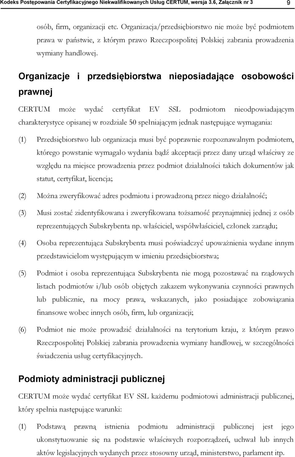 Organizacje i przedsiębiorstwa nieposiadające osobowości prawnej CERTUM może wydać certyfikat EV SSL podmiotom nieodpowiadającym charakterystyce opisanej w rozdziale 50 spełniającym jednak