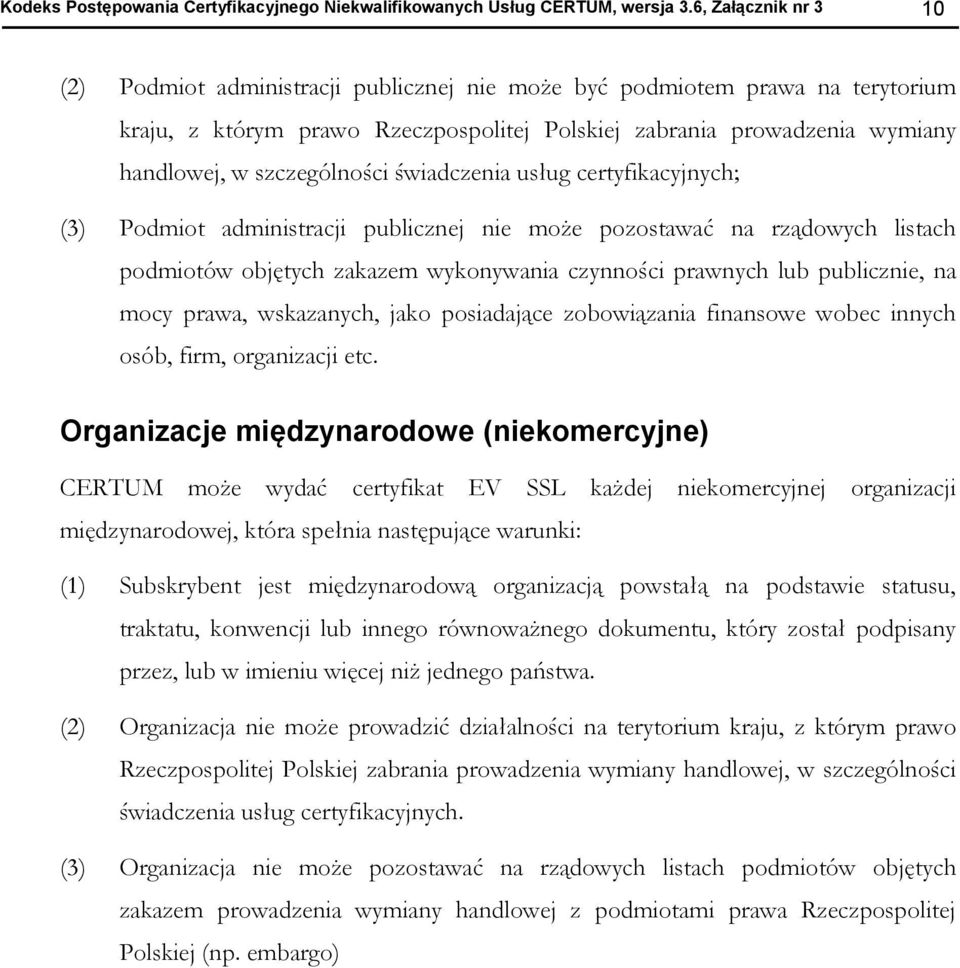 szczególności świadczenia usług certyfikacyjnych; (3) Podmiot administracji publicznej nie może pozostawać na rządowych listach podmiotów objętych zakazem wykonywania czynności prawnych lub