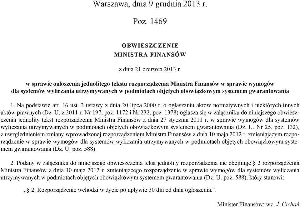 Na podstawie art. 16 ust. 3 ustawy z dnia 20 lipca 2000 r. o ogłaszaniu aktów normatywnych i niektórych innych aktów prawnych (Dz. U. z 2011 r. Nr 197, poz. 1172 i Nr 232, poz.