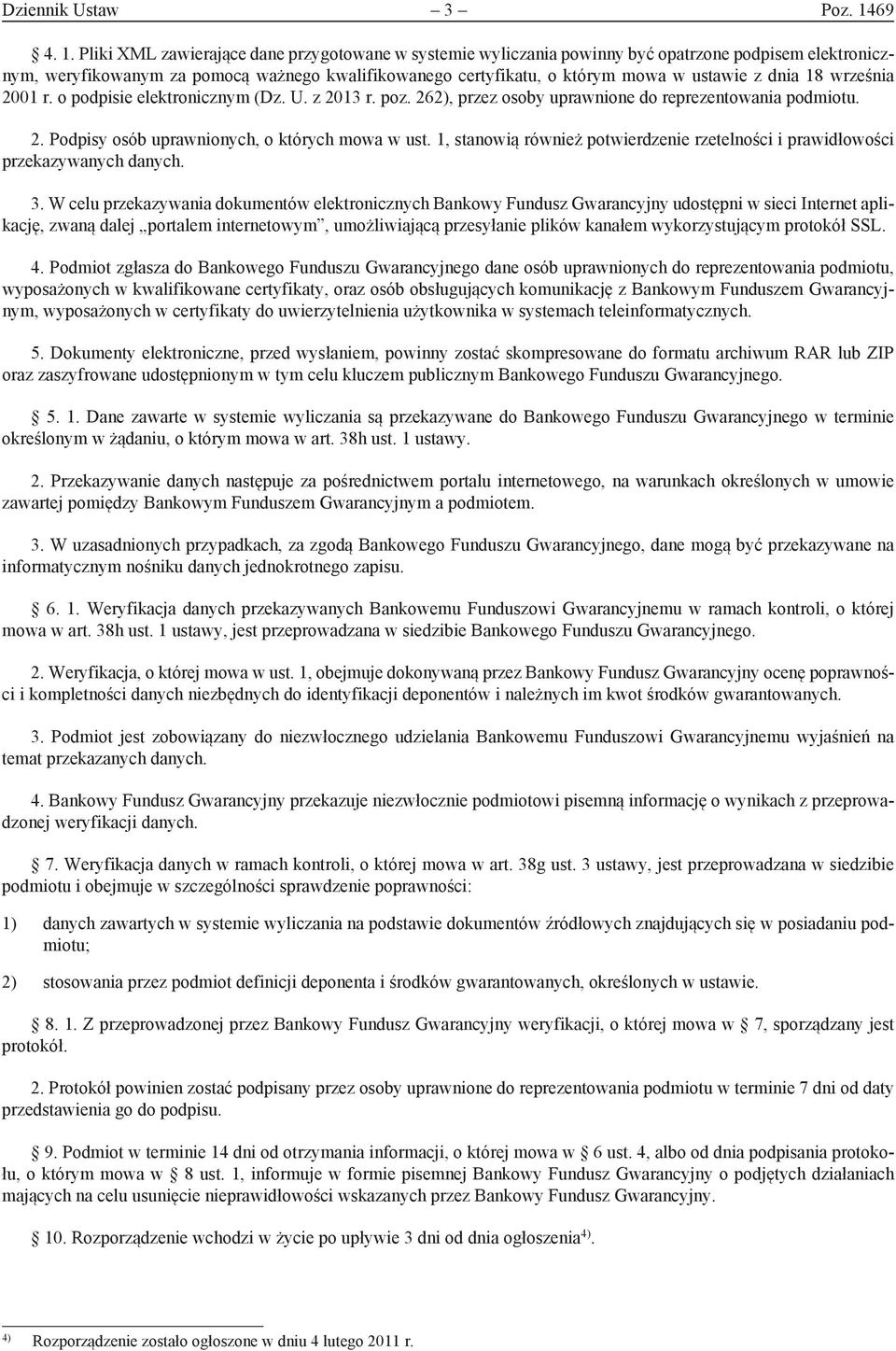 Pliki XML zawierające dane przygotowane w systemie wyliczania powinny być opatrzone podpisem elektronicznym, weryfikowanym za pomocą ważnego kwalifikowanego certyfikatu, o którym mowa w ustawie z