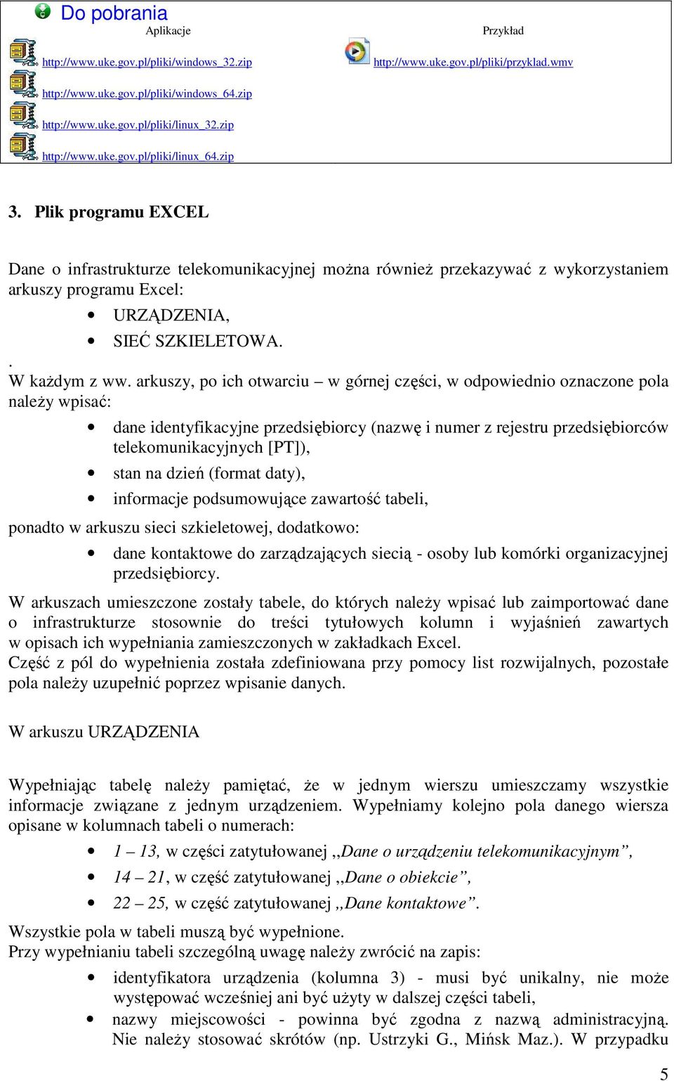 Plik programu EXCEL Dane o infrastrukturze telekomunikacyjnej można również przekazywać z wykorzystaniem arkuszy programu Excel: URZĄDZENIA, SIEĆ SZKIELETOWA.. W każdym z ww.