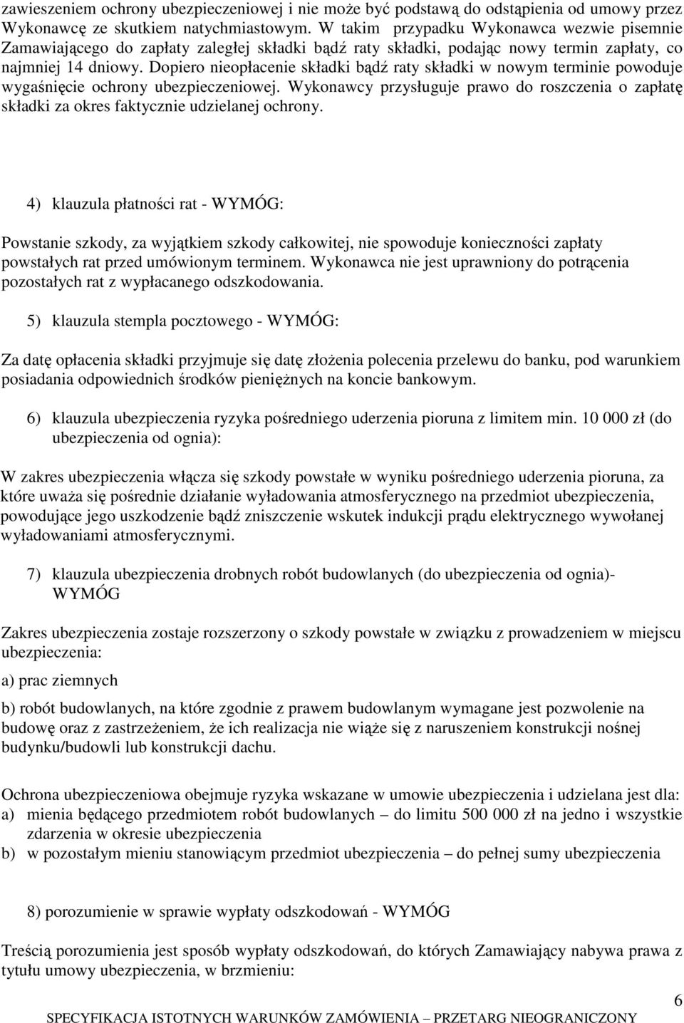 Dopiero nieopłacenie składki bądź raty składki w nowym terminie powoduje wygaśnięcie ochrony ubezpieczeniowej.