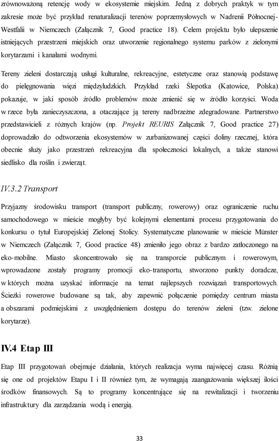 Celem projektu było ulepszenie istniejących przestrzeni miejskich oraz utworzenie regionalnego systemu parków z zielonymi korytarzami i kanałami wodnymi.