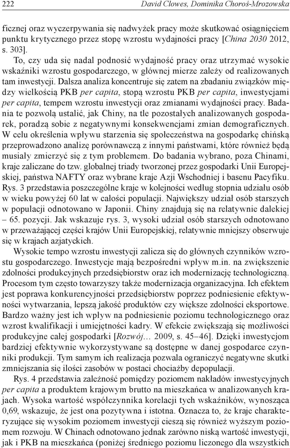 Dalsza analiza koncentruje się zatem na zbadaniu związków między wielkością PKB per capita, stopą wzrostu PKB per capita, inwestycjami per capita, tempem wzrostu inwestycji oraz zmianami wydajności