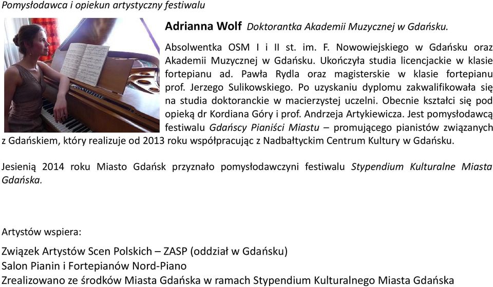 Po uzyskaniu dyplomu zakwalifikowała się na studia doktoranckie w macierzystej uczelni. Obecnie kształci się pod opieką dr Kordiana Góry i prof. Andrzeja Artykiewicza.