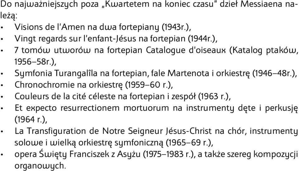 ), Chronochromie na orkiestrę (1959 60 r.), Couleurs de la cité céleste na fortepian i zespół (1963 r.), Et expecto resurrectionem mortuorum na instrumenty dęte i perkusję (1964 r.