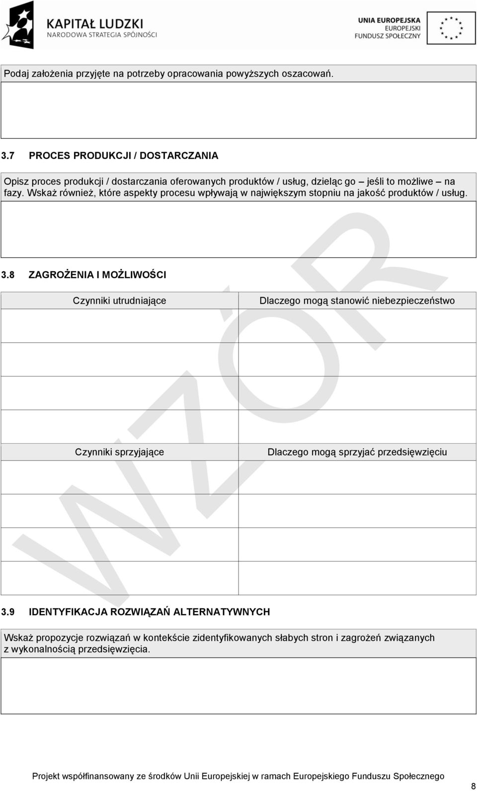 Wskaż również, które aspekty procesu wpływają w największym stopniu na jakość produktów / usług. 3.
