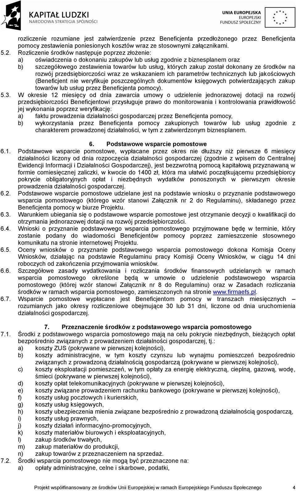 ze środków na rozwój przedsiębiorczości wraz ze wskazaniem ich parametrów technicznych lub jakościowych (Beneficjent nie weryfikuje poszczególnych dokumentów księgowych potwierdzających zakup towarów