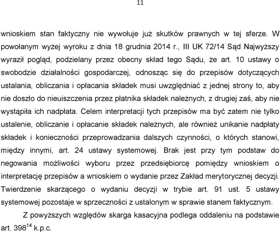10 ustawy o swobodzie działalności gospodarczej, odnosząc się do przepisów dotyczących ustalania, obliczania i opłacania składek musi uwzględniać z jednej strony to, aby nie doszło do nieuiszczenia