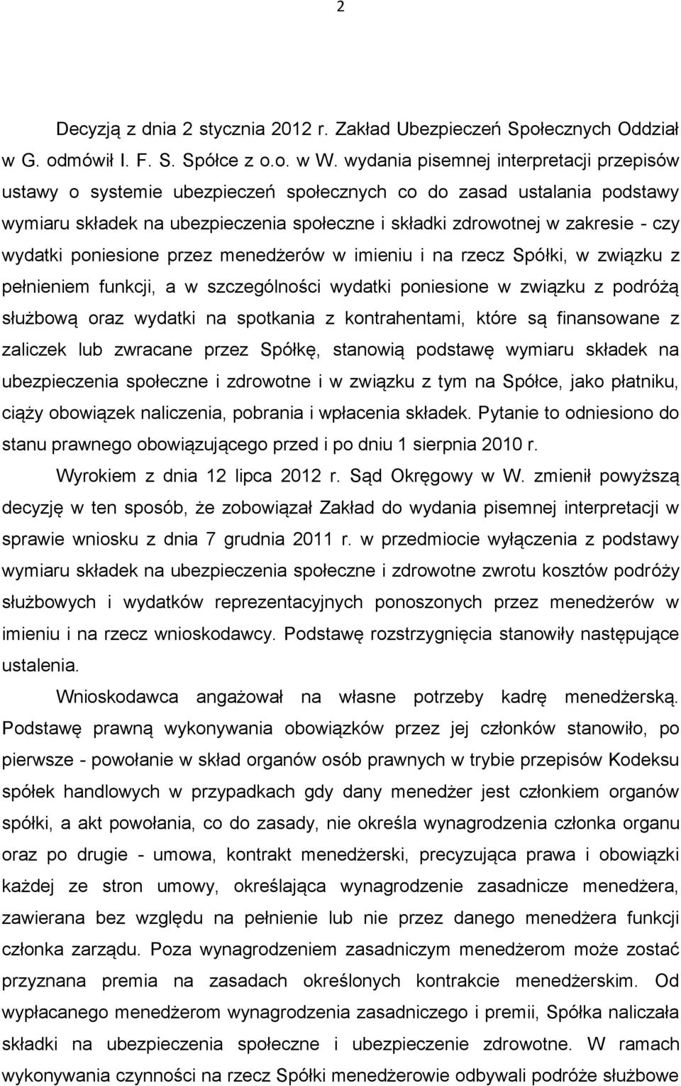 wydatki poniesione przez menedżerów w imieniu i na rzecz Spółki, w związku z pełnieniem funkcji, a w szczególności wydatki poniesione w związku z podróżą służbową oraz wydatki na spotkania z