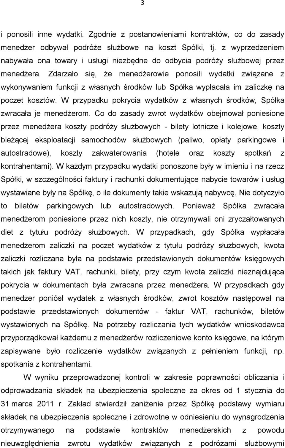Zdarzało się, że menedżerowie ponosili wydatki związane z wykonywaniem funkcji z własnych środków lub Spółka wypłacała im zaliczkę na poczet kosztów.