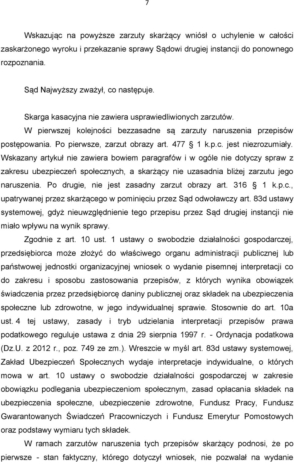 Wskazany artykuł nie zawiera bowiem paragrafów i w ogóle nie dotyczy spraw z zakresu ubezpieczeń społecznych, a skarżący nie uzasadnia bliżej zarzutu jego naruszenia.