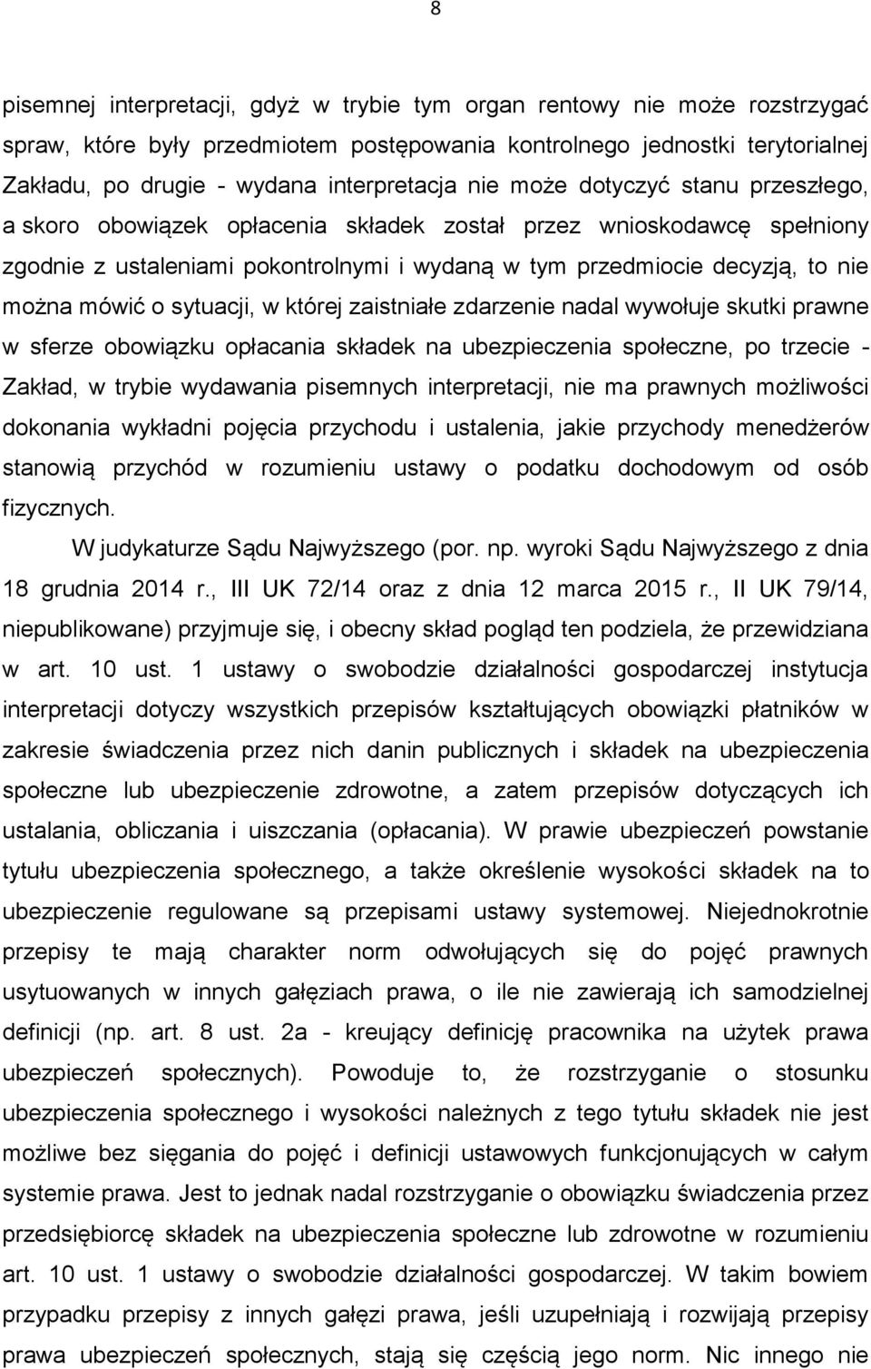 o sytuacji, w której zaistniałe zdarzenie nadal wywołuje skutki prawne w sferze obowiązku opłacania składek na ubezpieczenia społeczne, po trzecie - Zakład, w trybie wydawania pisemnych