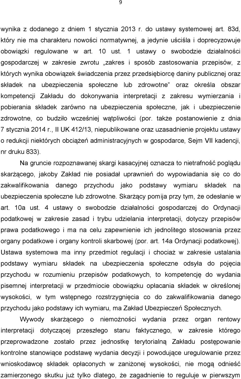 ubezpieczenia społeczne lub zdrowotne oraz określa obszar kompetencji Zakładu do dokonywania interpretacji z zakresu wymierzania i pobierania składek zarówno na ubezpieczenia społeczne, jak i