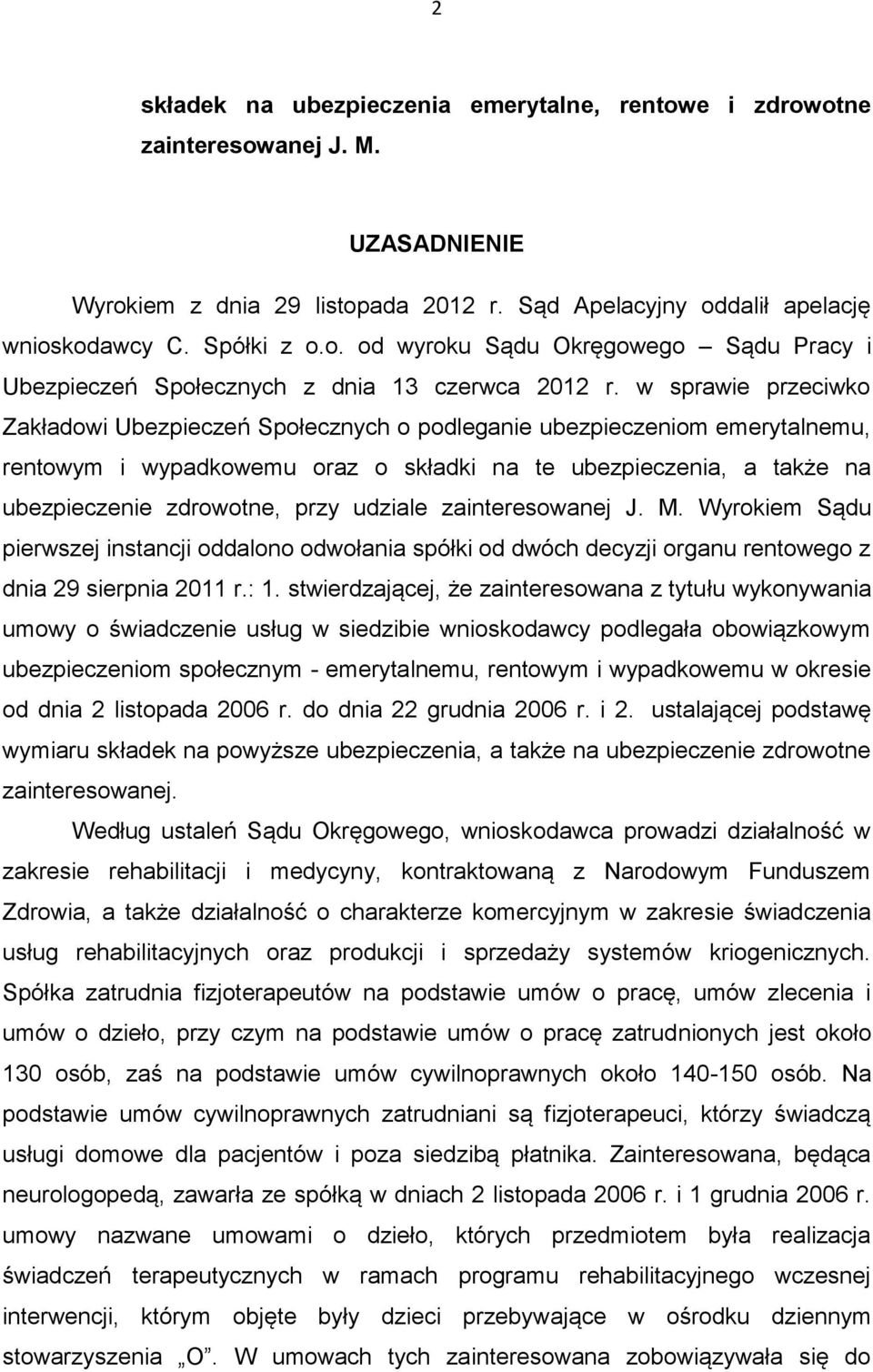 udziale zainteresowanej J. M. Wyrokiem Sądu pierwszej instancji oddalono odwołania spółki od dwóch decyzji organu rentowego z dnia 29 sierpnia 2011 r.: 1.