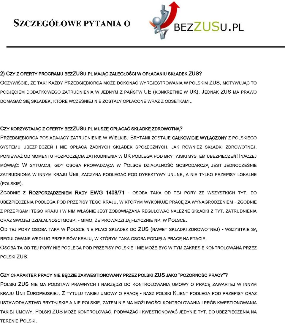 JEDNAK ZUS MA PRAWO DOMAGAĆ SIĘ SKŁADEK, KTÓRE WCZEŚNIEJ NIE ZOSTAŁY OPŁACONE WRAZ Z ODSETKAMI.. CZY KORZYSTAJĄC Z OFERTY BEZZUS ZUSU.PL MUSZĘ OPŁACAĆ SKŁADKĘ ZDROWOTNĄ?