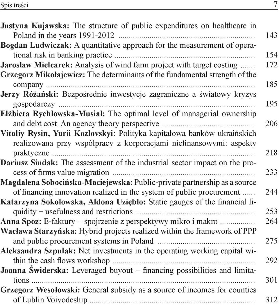 .. 172 Grzegorz Mikołajewicz: The determinants of the fundamental strength of the company... 185 Jerzy Różański: Bezpośrednie inwestycje zagraniczne a światowy kryzys gospodarczy.