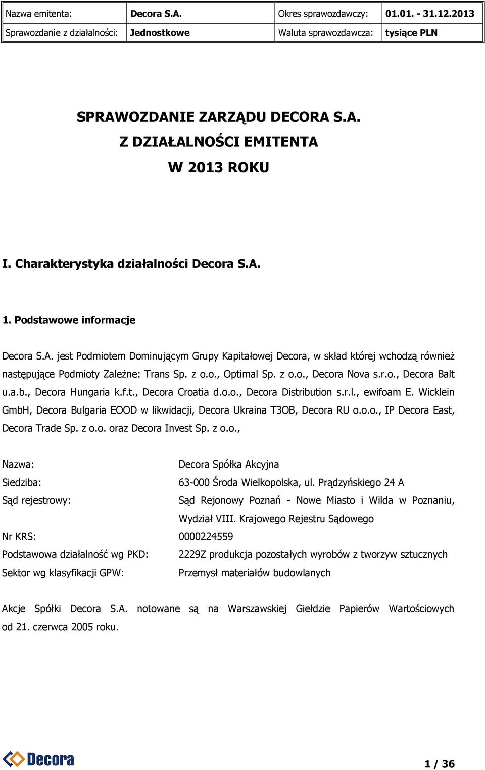 Wicklein GmbH, Decora Bulgaria EOOD w likwidacji, Decora Ukraina T3OB, Decora RU o.o.o., IP Decora East, Decora Trade Sp. z o.o. oraz Decora Invest Sp. z o.o., Nazwa: Decora Spółka Akcyjna Siedziba: 63-000 Środa Wielkopolska, ul.