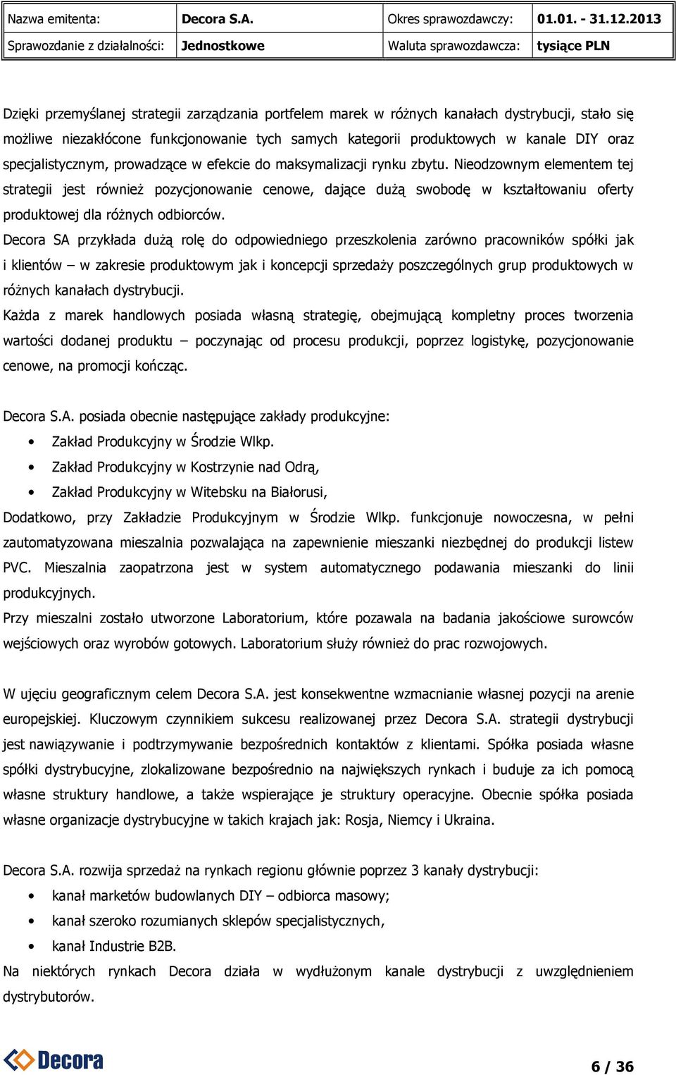 Nieodzownym elementem tej strategii jest również pozycjonowanie cenowe, dające dużą swobodę w kształtowaniu oferty produktowej dla różnych odbiorców.