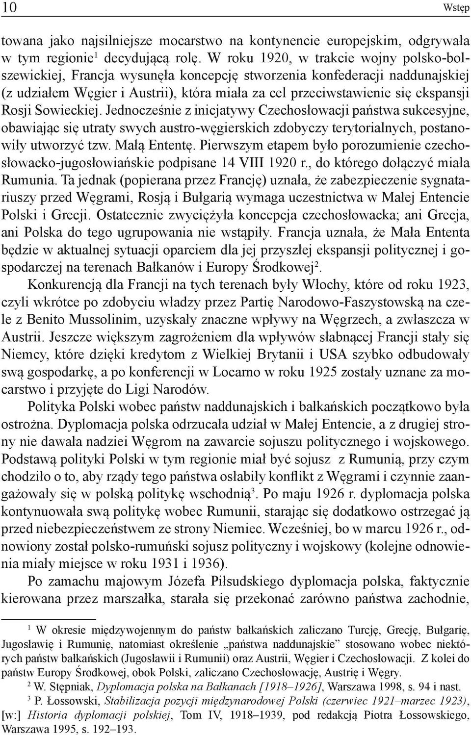 Rosji Sowieckiej. Jednocześnie z inicjatywy Czechosłowacji państwa sukcesyjne, obawiając się utraty swych austro-węgierskich zdobyczy terytorialnych, postanowiły utworzyć tzw. Małą Ententę.