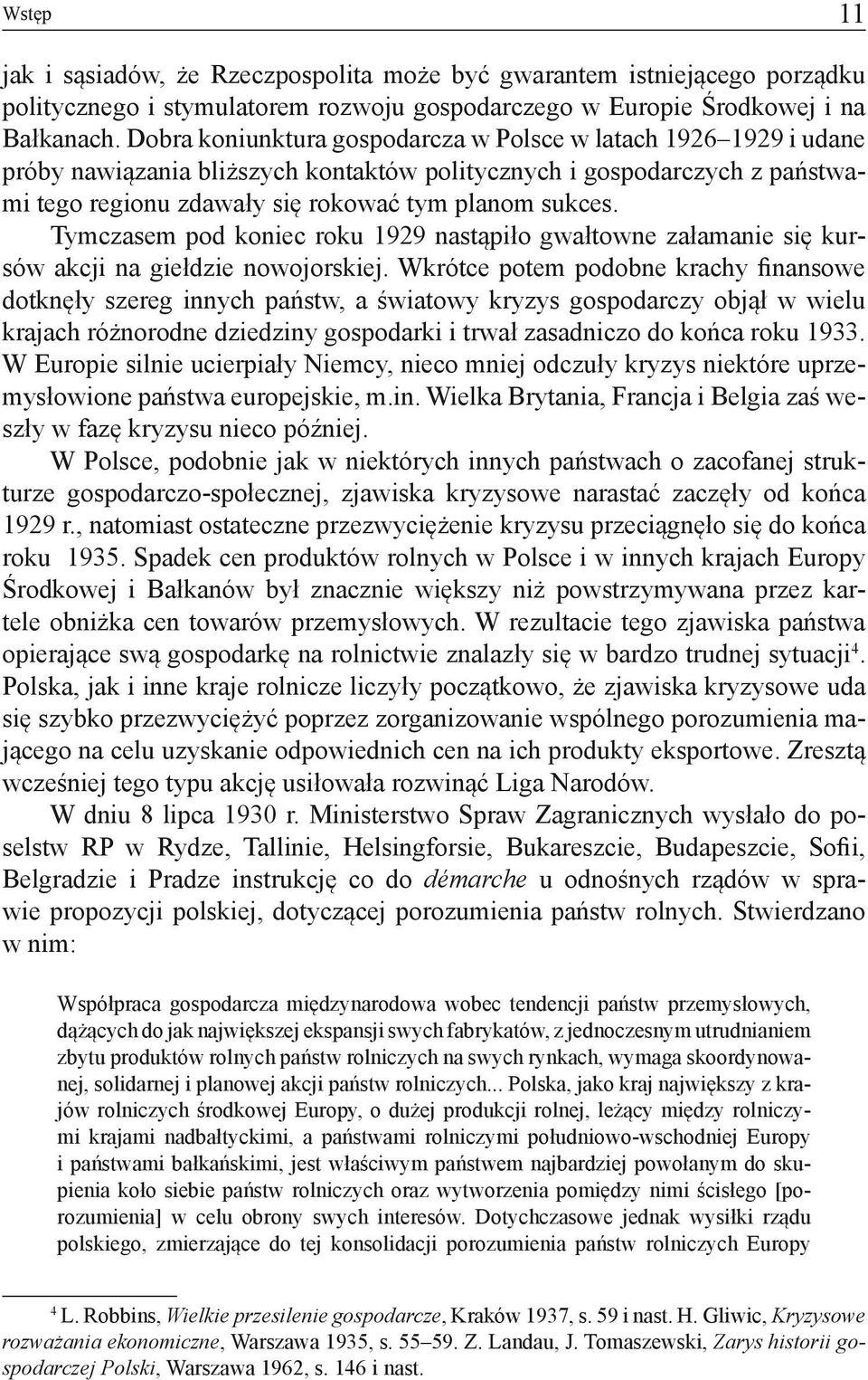 Tymczasem pod koniec roku 1929 nastąpiło gwałtowne załamanie się kursów akcji na giełdzie nowojorskiej.