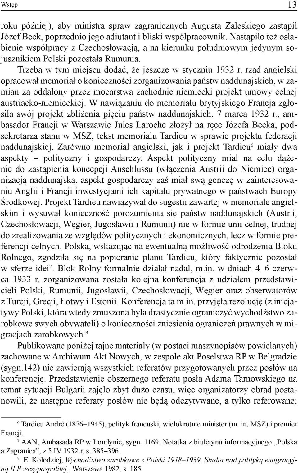 rząd angielski opracował memoriał o konieczności zorganizowania państw naddunajskich, w zamian za oddalony przez mocarstwa zachodnie niemiecki projekt umowy celnej austriacko-niemieckiej.