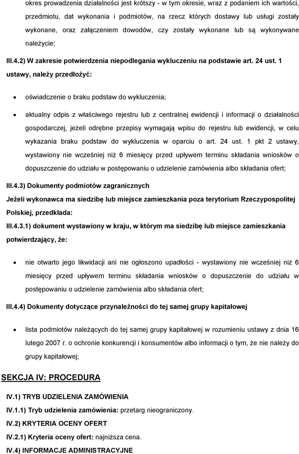 1 ustawy, należy przedłożyć: oświadczenie o braku podstaw do wykluczenia; aktualny odpis z właściwego rejestru lub z centralnej ewidencji i informacji o działalności gospodarczej, jeżeli odrębne