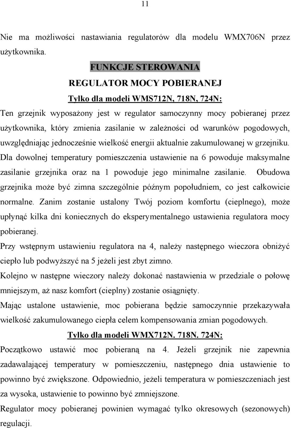 zależności od warunków pogodowych, uwzględniając jednocześnie wielkość energii aktualnie zakumulowanej w grzejniku.