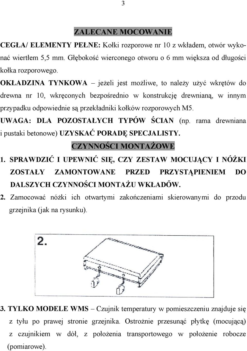 UWAGA: DLA POZOSTAŁYCH TYPÓW ŚCIAN (np. rama drewniana i pustaki betonowe) UZYSKAĆ PORADĘ SPECJALISTY. CZYNNOŚCI MONTAŻOWE 1.