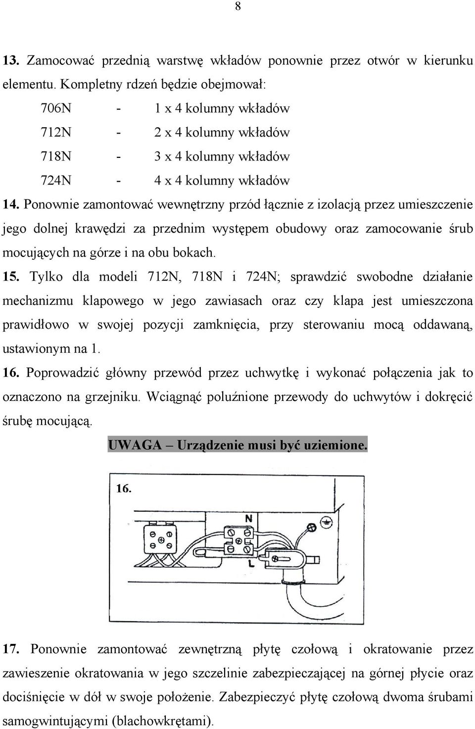 Ponownie zamontować wewnętrzny przód łącznie z izolacją przez umieszczenie jego dolnej krawędzi za przednim występem obudowy oraz zamocowanie śrub mocujących na górze i na obu bokach. 15.
