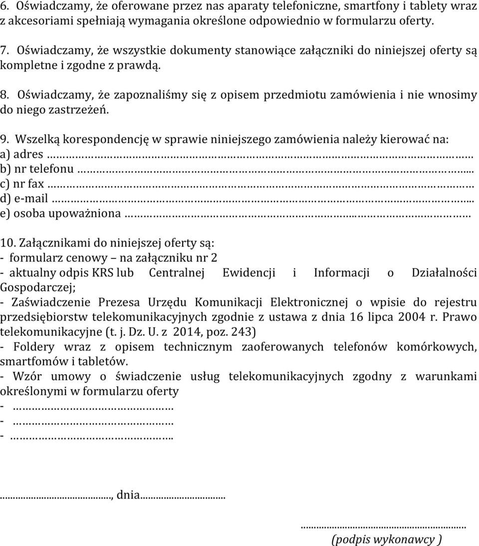 Oświadczamy, że zapoznaliśmy się z opisem przedmiotu zamówienia i nie wnosimy do niego zastrzeżeń. 9.