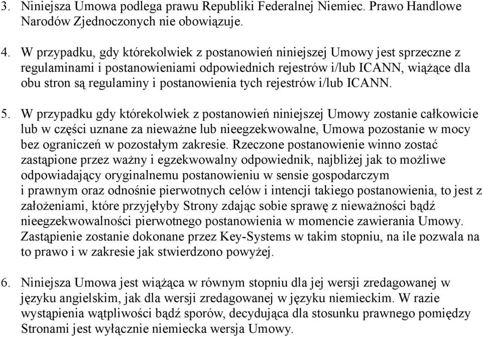 i/lub ICANN. 5. W przypadku gdy któreklwiek z pstanwień niniejszej Umwy zstanie całkwicie lub w części uznane za nieważne lub nieegzekwwalne, Umwa pzstanie w mcy bez graniczeń w pzstałym zakresie.