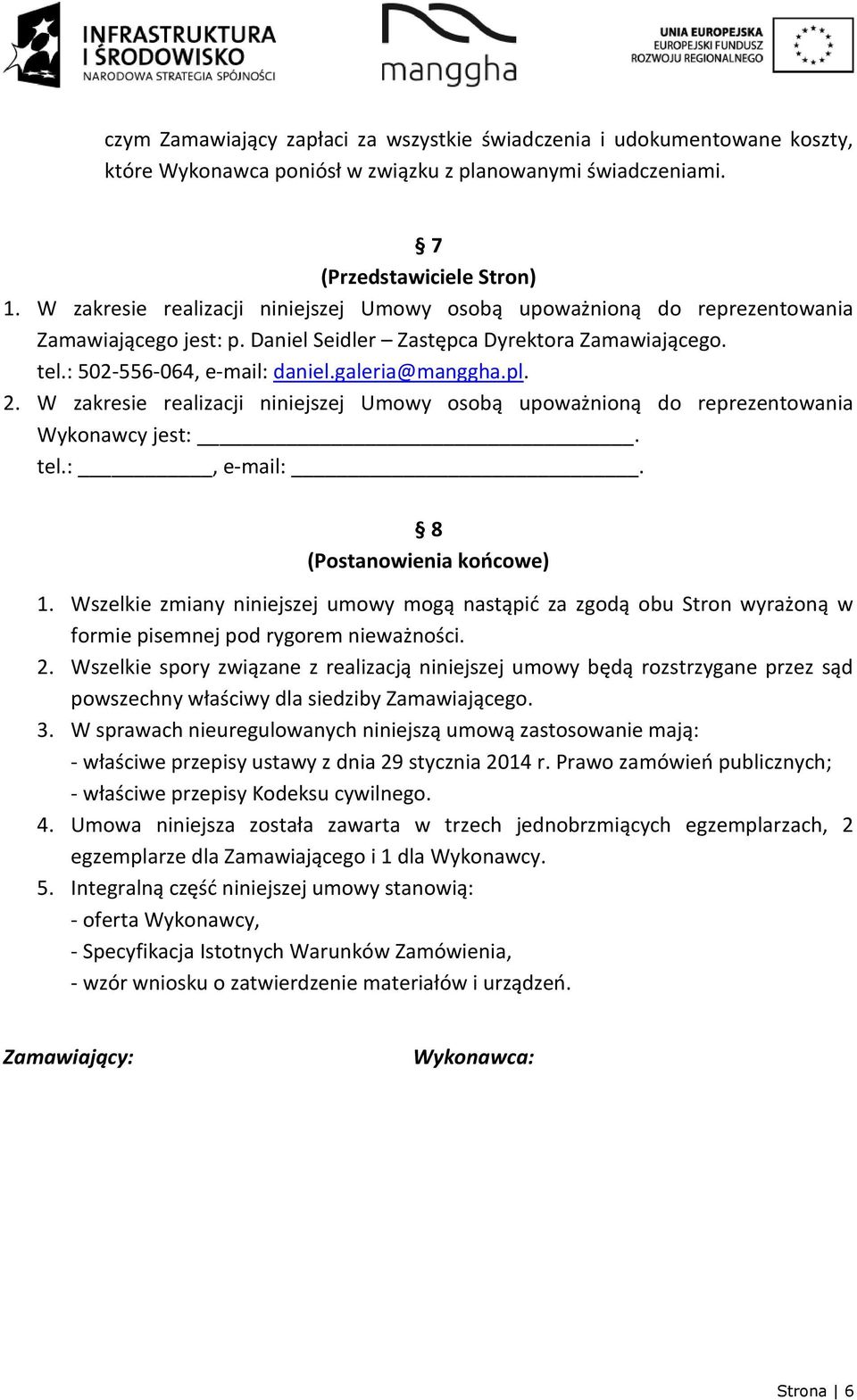 pl. 2. W zakresie realizacji niniejszej Umowy osobą upoważnioną do reprezentowania Wykonawcy jest:. tel.:, e-mail:. 8 (Postanowienia końcowe) 1.