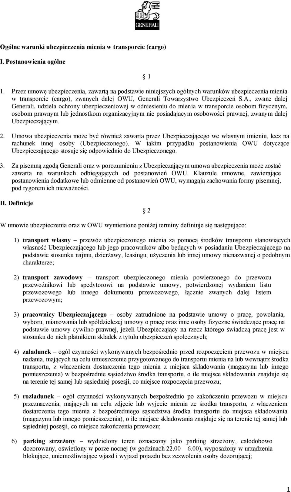 , zwane dalej Generali, udziela ochrony ubezpieczeniowej w odniesieniu do mienia w transporcie osobom fizycznym, osobom prawnym lub jednostkom organizacyjnym nie posiadającym osobowości prawnej,