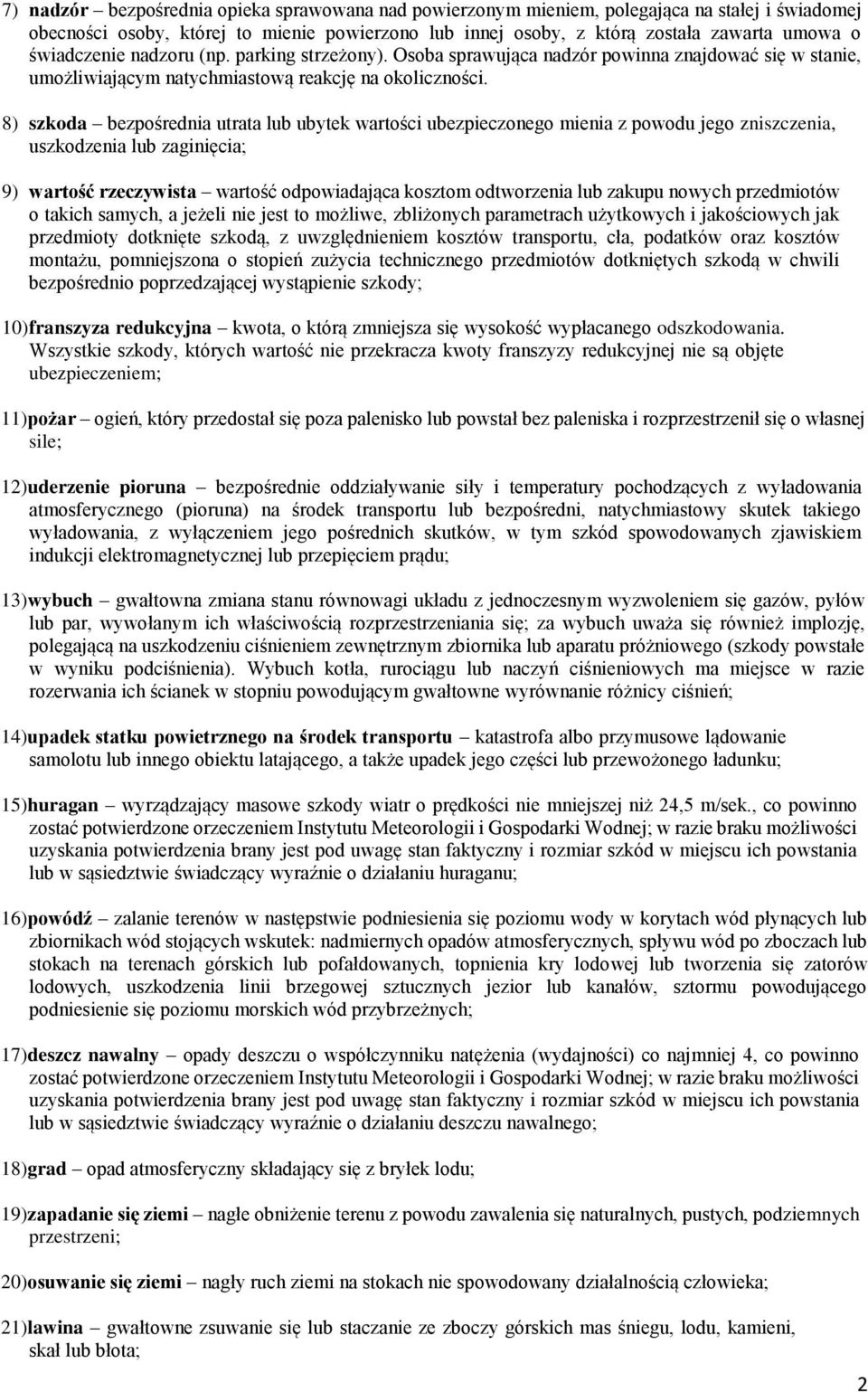 8) szkoda bezpośrednia utrata lub ubytek wartości ubezpieczonego mienia z powodu jego zniszczenia, uszkodzenia lub zaginięcia; 9) wartość rzeczywista wartość odpowiadająca kosztom odtworzenia lub