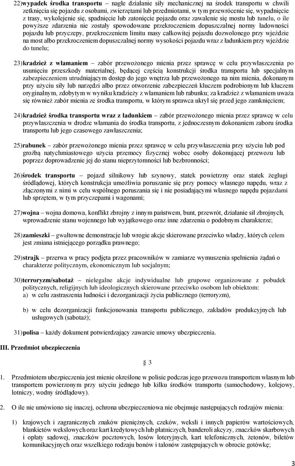 lub przyczepy, przekroczeniem limitu masy całkowitej pojazdu dozwolonego przy wjeździe na most albo przekroczeniem dopuszczalnej normy wysokości pojazdu wraz z ładunkiem przy wjeździe do tunelu; 23)
