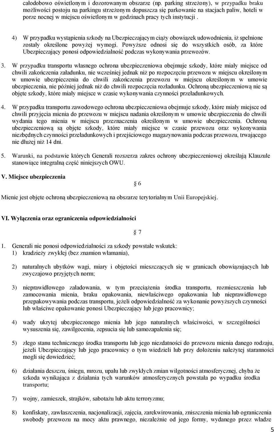 instytucji. 4) W przypadku wystąpienia szkody na Ubezpieczającym ciąży obowiązek udowodnienia, iż spełnione zostały określone powyżej wymogi.