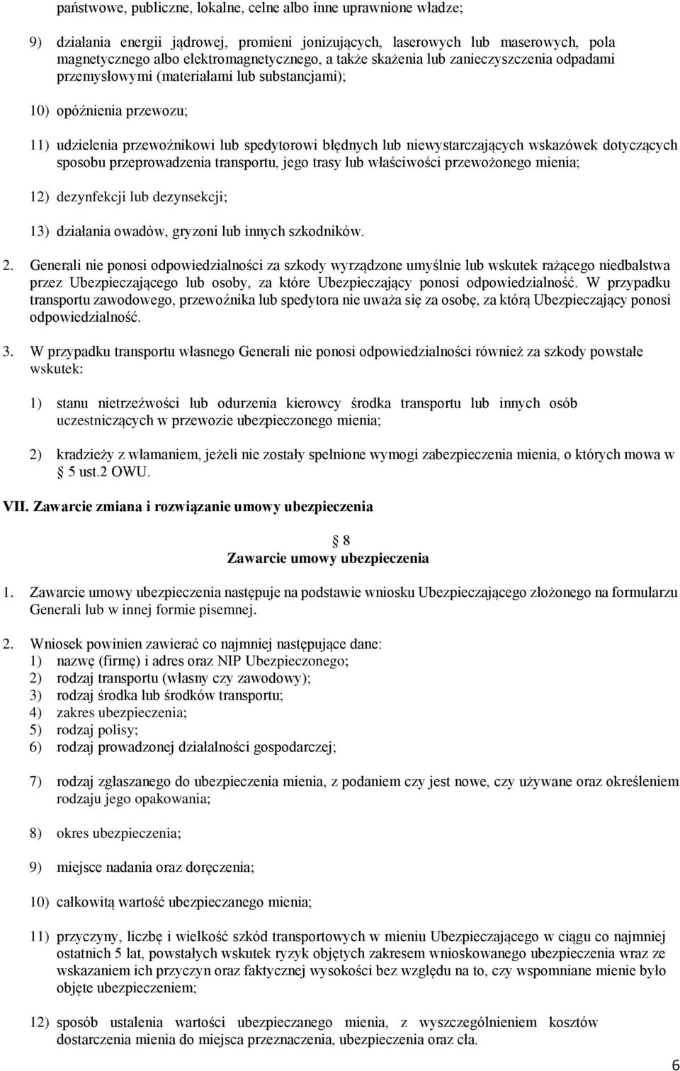 wskazówek dotyczących sposobu przeprowadzenia transportu, jego trasy lub właściwości przewożonego mienia; 12) dezynfekcji lub dezynsekcji; 13) działania owadów, gryzoni lub innych szkodników. 2.