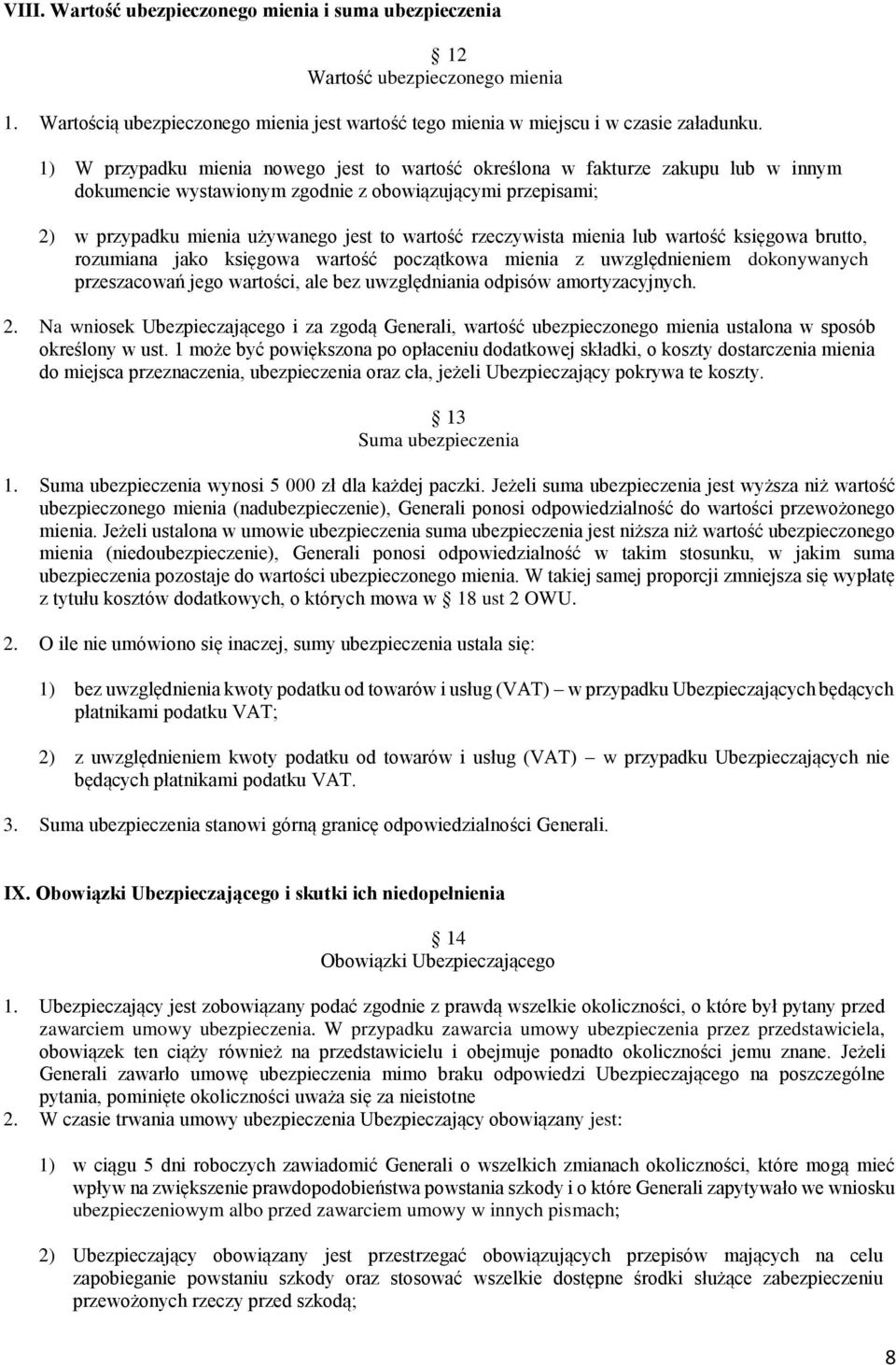 rzeczywista mienia lub wartość księgowa brutto, rozumiana jako księgowa wartość początkowa mienia z uwzględnieniem dokonywanych przeszacowań jego wartości, ale bez uwzględniania odpisów