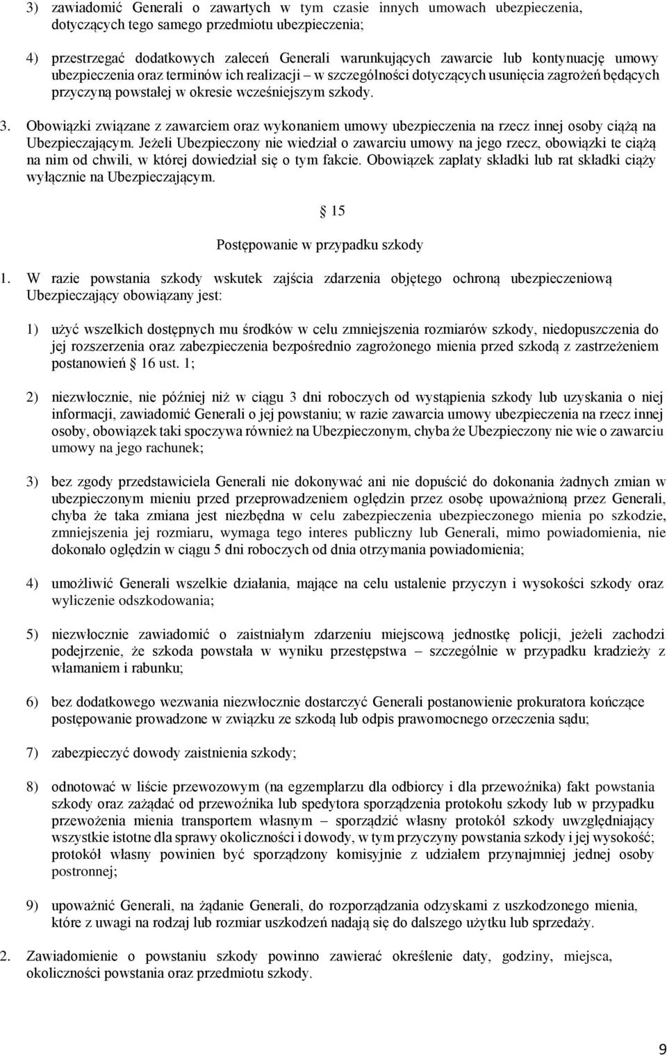 Obowiązki związane z zawarciem oraz wykonaniem umowy ubezpieczenia na rzecz innej osoby ciążą na Ubezpieczającym.