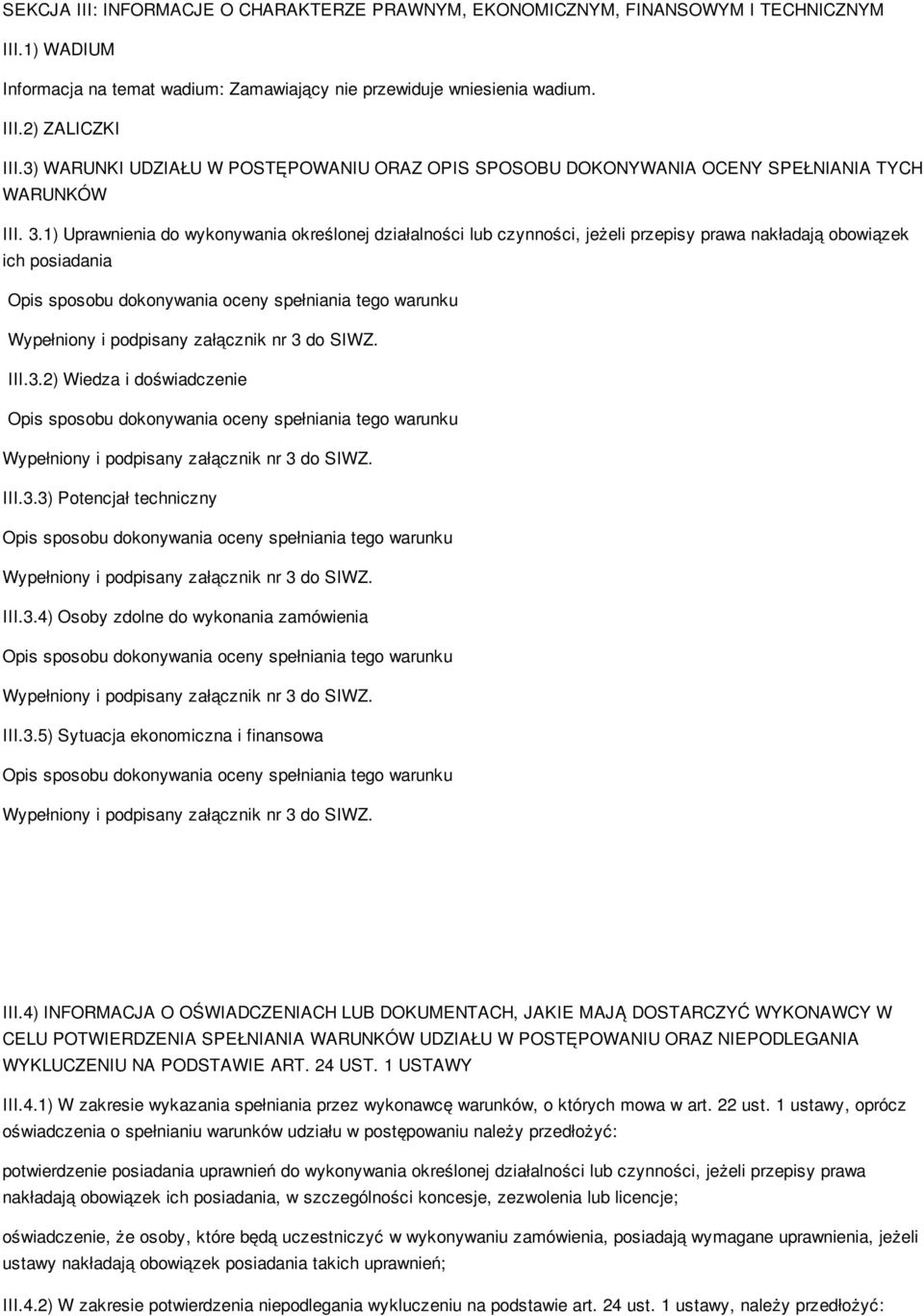 1) Uprawnienia do wykonywania określonej działalności lub czynności, jeżeli przepisy prawa nakładają obowiązek ich posiadania III.3.2) Wiedza i doświadczenie III.3.3) Potencjał techniczny III.3.4) Osoby zdolne do wykonania zamówienia III.