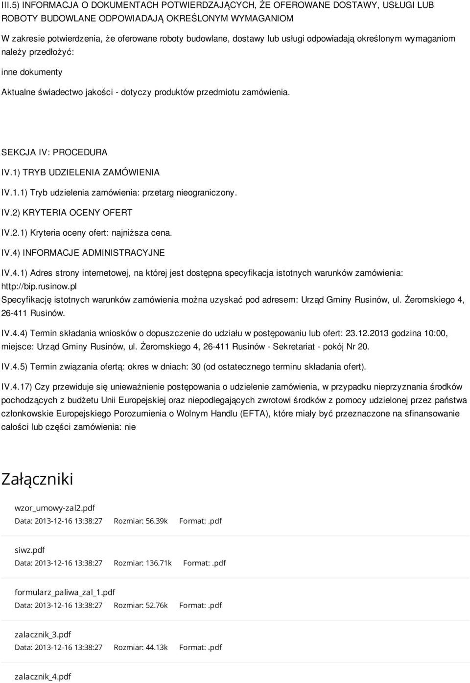 1) TRYB UDZIELENIA ZAMÓWIENIA IV.1.1) Tryb udzielenia zamówienia: przetarg nieograniczony. IV.2) KRYTERIA OCENY OFERT IV.2.1) Kryteria oceny ofert: najniższa cena. IV.4) INFORMACJE ADMINISTRACYJNE IV.